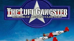 The Luft Gangster: Memoirs of a Second Class Hero
