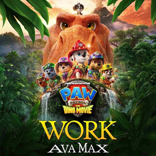 “Work” by Ava Max from “Paw Patrol: The Dino Movie”